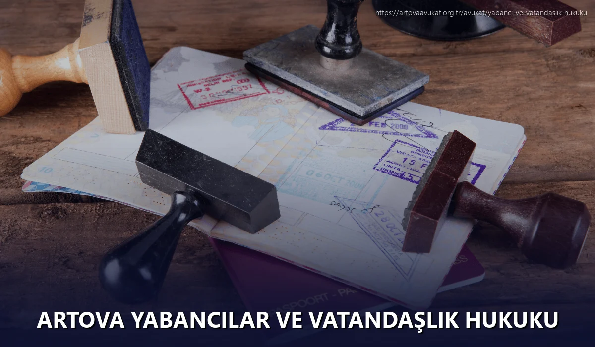 Artova Yabancılar ve Vatandaşlık Hukuku